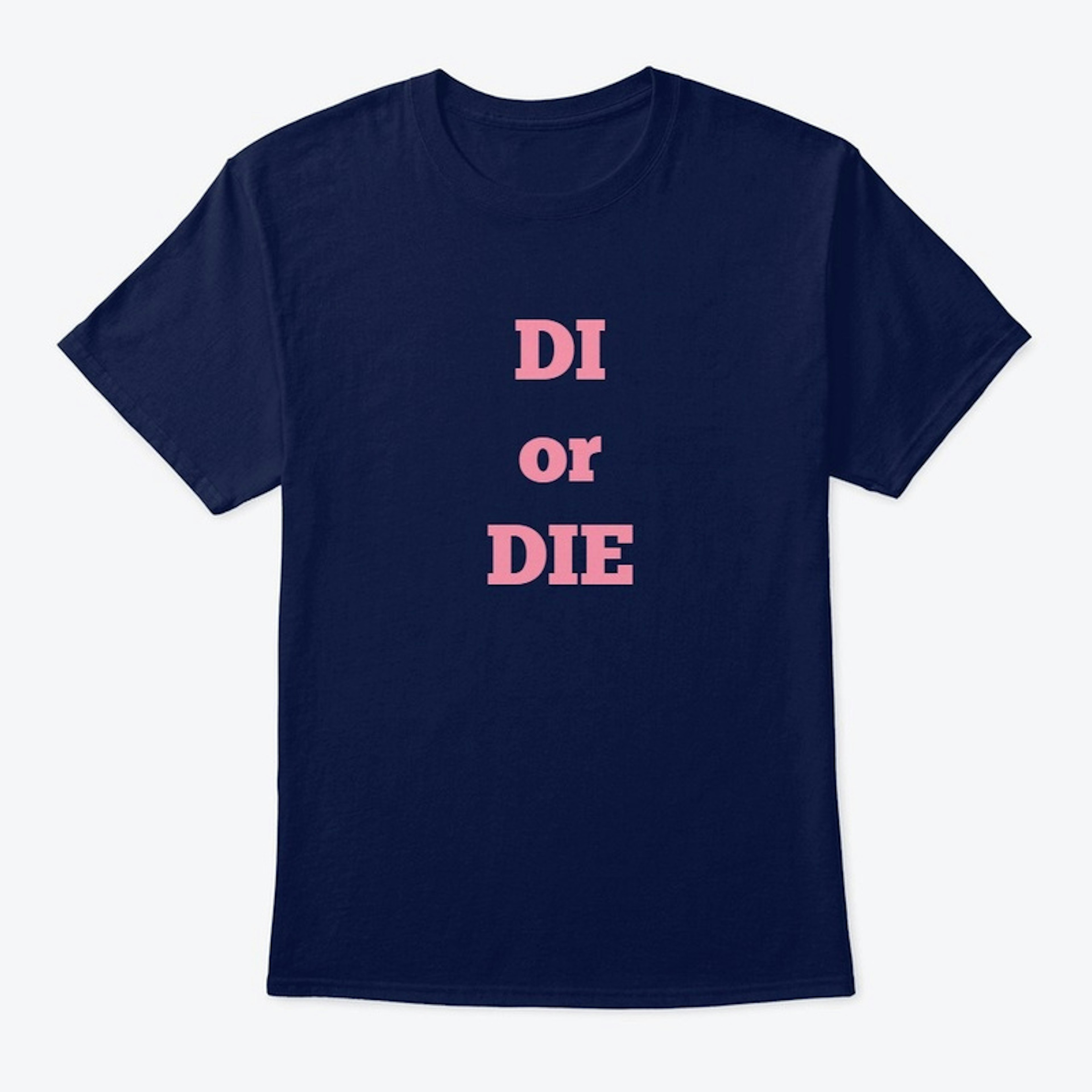 DI or DIE T-shirt