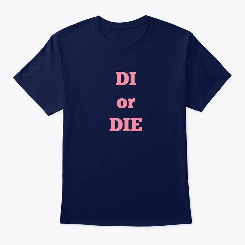 DI or DIE T-shirt